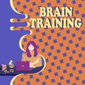 Hand writing sign Brain Training. Word for mental activities to maintain or improve cognitive abilities Woman Sitting