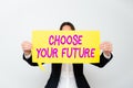 Hand writing sign Choose Your FutureChoices make today will define the outcome of tomorrow. Business idea Choices make