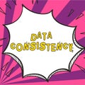 Hand writing sign Data Consistency. Business overview data values are the same for all instances of application