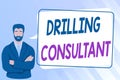 Inspiration showing sign Drilling Consultant. Conceptual photo onsite supervision of daytoday drilling operations Man
