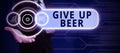 Hand writing sign Give Up Beer. Business idea Stop drinking alcohol treatment for addiction healthy diet