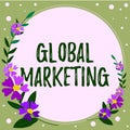 Text sign showing Global Marketing. Business idea firm sells the same products to the global market