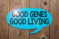 Hand writing sign Good Genes Good Living. Business concept Inherited Genetic results in Longevity Healthy Life