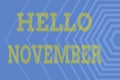 Hand writing sign Hello November. Business idea greeting used when welcoming the eleventh month of the year Line