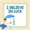 Hand writing sign I Believe In Luck. Internet Concept to have faith in lucky charms superstition thinking