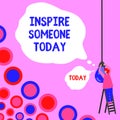 Sign displaying Inspire Someone Today. Business overview Make someone feel that they can do it what they want