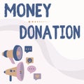 Text showing inspiration Money Donation. Business concept a charity aid in a form of cash offered to an association