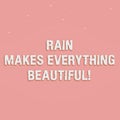 Hand writing sign Rain Makes Everything Beautiful. Business concept raining creates earth a wonderful place Line