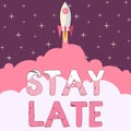 Inspiration showing sign Stay Late. Conceptual photo A routine in which a person goes to somewhere out of time Rocket