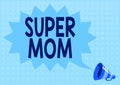 Hand writing sign Super Mom. Internet Concept a mother who can combine childcare and fulltime employment Illustration Of