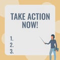 Text sign showing Take Action Now. Business approach asking someone to start doing Good performance Encourage Lady