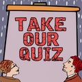Hand writing sign Take Our Quiz. Concept meaning Fill out our questionnaire Short examination Feedback Businessman