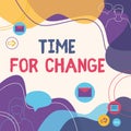 Hand writing sign Time For Change. Word Written on take action new beginnings life changing and improvement Illustration Royalty Free Stock Photo