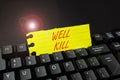 Hand writing sign Well Kill. Business concept operation of placing a column of heavy fluid into a well bore Editing And