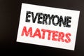 Hand writing text caption inspiration showing Everyone Matters. Business concept for Equality Respect written on sticky note, blac