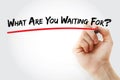 Hand writing What Are You Waiting For? with marker, concept background Royalty Free Stock Photo