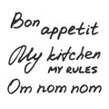 Hand written inscriptions. Om nom nom. Bon appetit. My kitchen - my rules. Kitchen hand drawn quotes