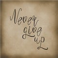 Hand written inspirational lettering never give up Royalty Free Stock Photo