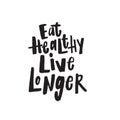 Hand written lettering quote Eat healthy live longer. Vector.