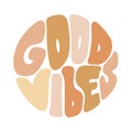 Hand written lettering text Good Vibes in circle shape hippie graphic. Trendy Retro style, 70s poster groovy vector