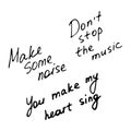 Hand writting inscriptions. Don t stop the music. Make some noise. You make my heart sing. Vector