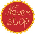 Handdrawn lettering of a phrase Never Stop. Unique typography poster or apparel design. Motivational t-shirt design Royalty Free Stock Photo