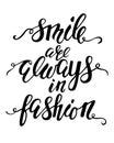 Handdrawn lettering of a phrase Smile are always in fashion.