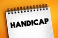 Handicap - a circumstance that makes progress or success difficult, disadvantage that makes achievement unusually difficult, text