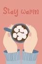 Hands holding cup of hot chocolate with marshmallow, postcard Stay warm, vector