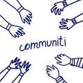 Hands stretch out towards the center. Community inscription in the center. Friendship concept. Vector illustration in