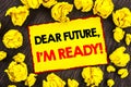 Handwriting Announcement text Dear Future, I Am Ready. Conceptual photo Inspirational Motivational Plan Achievement Confidence wr