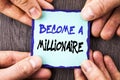 Handwriting Announcement text showing Become A Millionaire. Conceptual photo Ambition To Become Wealthy Earn Fortune Fortunate wri Royalty Free Stock Photo