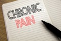 Handwriting Announcement text showing Chronic Pain. Business concept for Feeling Bad ill Care written on notebook with copy space