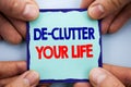Handwriting Announcement text showing De-Clutter Your Life. Business photo showcasing Free Less Chaos Fresh Clean Routine written Royalty Free Stock Photo
