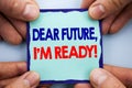 Handwriting Announcement text showing Dear Future, I Am Ready. Business photo showcasing Inspirational Motivational Plan Achieveme