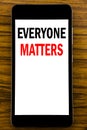 Handwriting Announcement text showing Everyone Matters. Business concept for Equality Respect Written on mobile phone cellphone wi