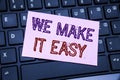 Handwriting Announcement text showing We Make It Easy. Business concept for Help Quality Solution written on sticky note paper on