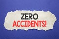 Handwriting Announcement text showing Zero Accidents. Business concept for Safety At Work Hazard Written on note paper with black