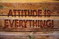 Handwriting text Attitude Is Everything. Concept meaning Personal Outlook Perspective Orientation Behavior Wooden background vinta