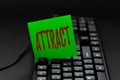 Handwriting text Attract. Word for to draw by a physical force causing or tending to cause to approach Offering Speed