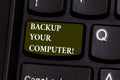 Handwriting text Backup Your Computer. Concept meaning Produce exact copy in case of equipment breakdown Keyboard key