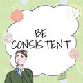Handwriting text Be Consistent. Internet Concept Uniform Persistent Firm Unalterable Even Unchanging Rapport Businessman Royalty Free Stock Photo