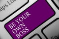 Handwriting text Be Your Own Boss. Concept meaning Entrepreneurship Start business Independence Self-employed Keyboard button hit Royalty Free Stock Photo