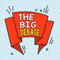 Handwriting text The Big Debate. Concept meaning Lecture Speech Congress presentation Arguments Differences Asymmetrical