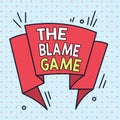 Handwriting text The Blame Game. Concept meaning A situation when showing attempt to blame one another Asymmetrical
