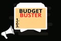 Handwriting text Budget Buster. Concept meaning Carefree Spending Bargains Unnecessary Purchases Overspending Megaphone and Blank