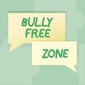 Hand writing sign Bully Free Zone. Business concept Be respectful to other bullying is not allowed here Blank Speech