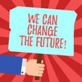 Handwriting text We Can Change The Future. Concept meaning Make actions achieve different results Motivation Hu analysis