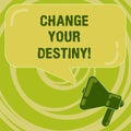 Handwriting text Change Your Destiny. Concept meaning what is very likely to happen in far near future Megaphone photo