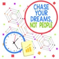 Handwriting text Chase Your Dreams Not People. Concept meaning Do not follow others chasing goals objectives Layout Wall
